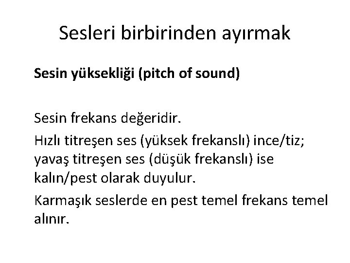 Sesleri birbirinden ayırmak Sesin yüksekliği (pitch of sound) Sesin frekans değeridir. Hızlı titreşen ses