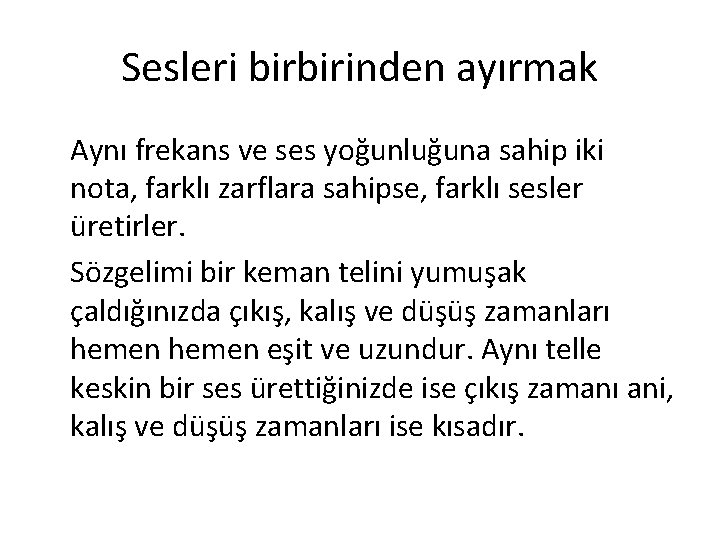 Sesleri birbirinden ayırmak Aynı frekans ve ses yoğunluğuna sahip iki nota, farklı zarflara sahipse,