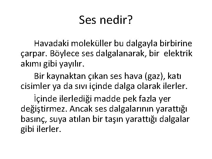 Ses nedir? Havadaki moleküller bu dalgayla birbirine çarpar. Böylece ses dalgalanarak, bir elektrik akımı