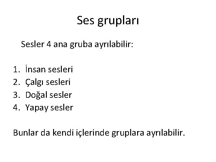 Ses grupları Sesler 4 ana gruba ayrılabilir: 1. 2. 3. 4. İnsan sesleri Çalgı