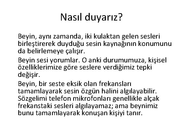 Nasıl duyarız? Beyin, aynı zamanda, iki kulaktan gelen sesleri birleştirerek duyduğu sesin kaynağının konumunu