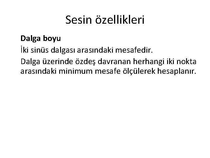 Sesin özellikleri Dalga boyu İki sinüs dalgası arasındaki mesafedir. Dalga üzerinde özdeş davranan herhangi