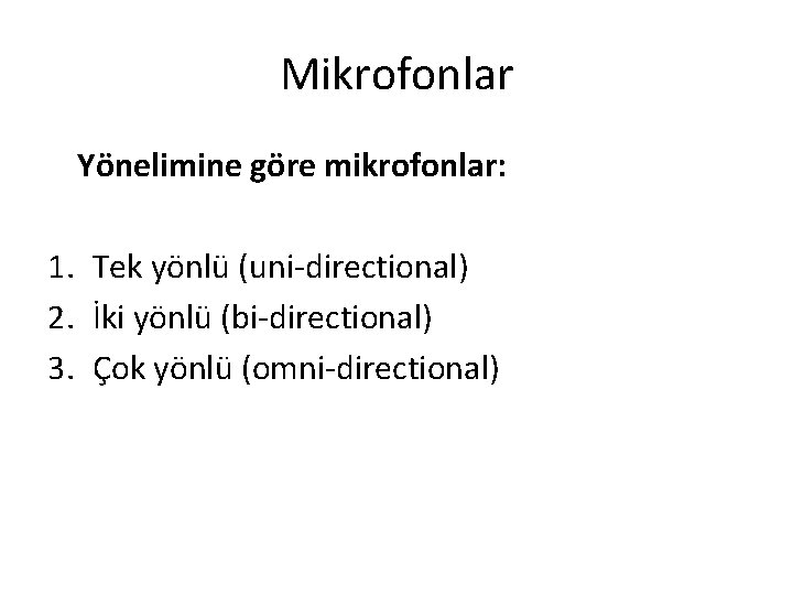 Mikrofonlar Yönelimine göre mikrofonlar: 1. Tek yönlü (uni-directional) 2. İki yönlü (bi-directional) 3. Çok