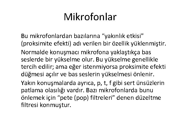 Mikrofonlar Bu mikrofonlardan bazılarına “yakınlık etkisi” (proksimite efekti) adı verilen bir özellik yüklenmiştir. Normalde