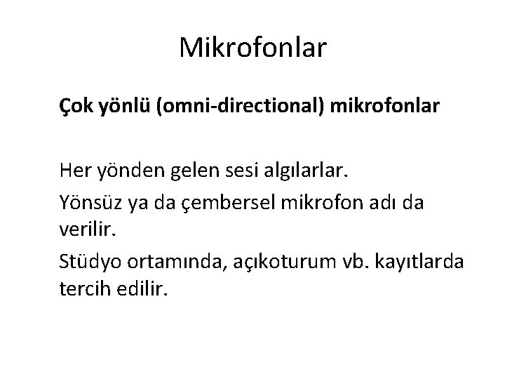 Mikrofonlar Çok yönlü (omni-directional) mikrofonlar Her yönden gelen sesi algılarlar. Yönsüz ya da çembersel