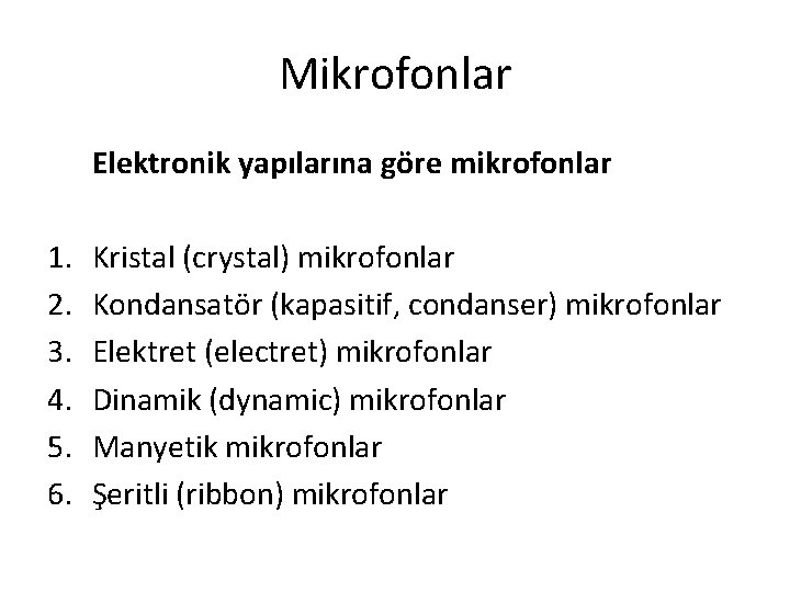 Mikrofonlar Elektronik yapılarına göre mikrofonlar 1. 2. 3. 4. 5. 6. Kristal (crystal) mikrofonlar