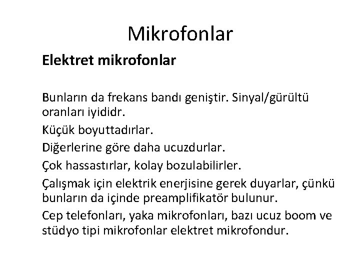 Mikrofonlar Elektret mikrofonlar Bunların da frekans bandı geniştir. Sinyal/gürültü oranları iyididr. Küçük boyuttadırlar. Diğerlerine