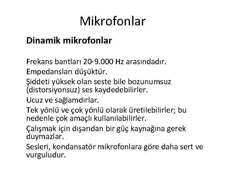 Mikrofonlar Dinamik mikrofonlar Frekans bantları 20 -9. 000 Hz arasındadır. Empedansları düşüktür. Şiddeti yüksek