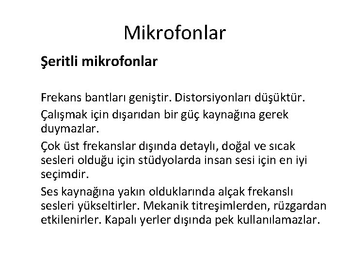 Mikrofonlar Şeritli mikrofonlar Frekans bantları geniştir. Distorsiyonları düşüktür. Çalışmak için dışarıdan bir güç kaynağına