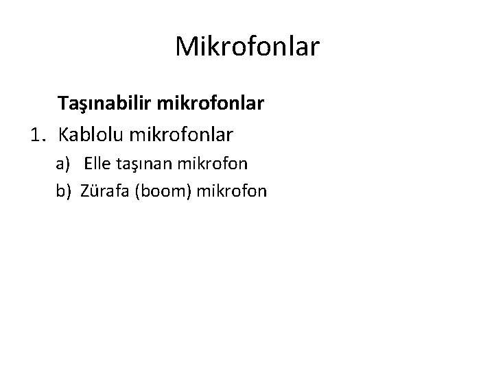 Mikrofonlar Taşınabilir mikrofonlar 1. Kablolu mikrofonlar a) Elle taşınan mikrofon b) Zürafa (boom) mikrofon