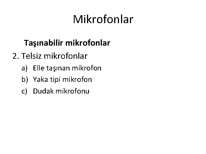 Mikrofonlar Taşınabilir mikrofonlar 2. Telsiz mikrofonlar a) Elle taşınan mikrofon b) Yaka tipi mikrofon