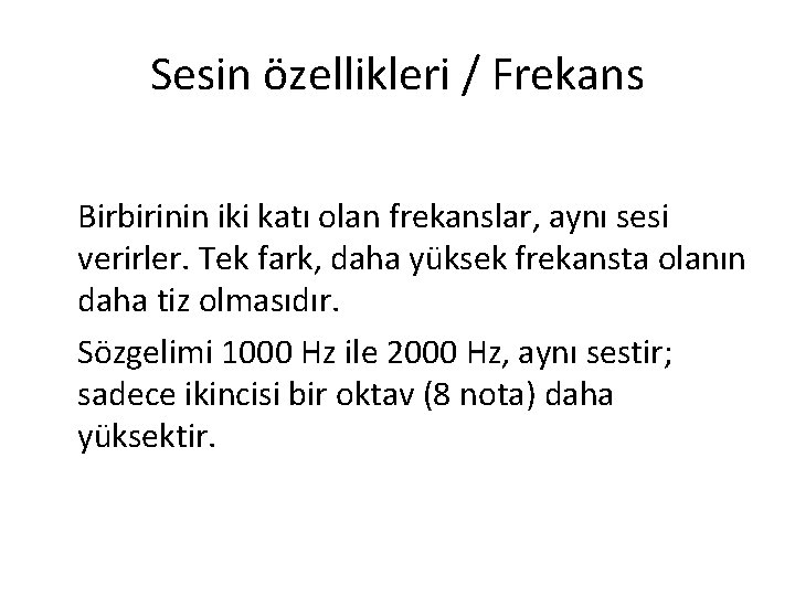 Sesin özellikleri / Frekans Birbirinin iki katı olan frekanslar, aynı sesi verirler. Tek fark,