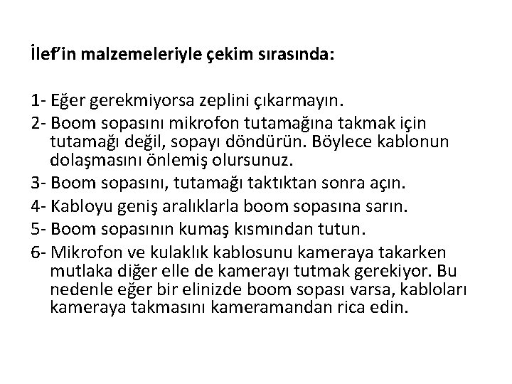 İlef’in malzemeleriyle çekim sırasında: 1 - Eğer gerekmiyorsa zeplini çıkarmayın. 2 - Boom sopasını