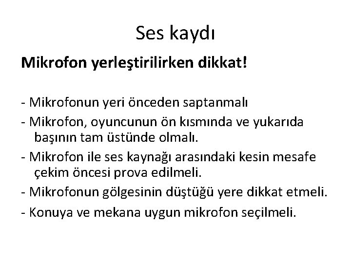 Ses kaydı Mikrofon yerleştirilirken dikkat! - Mikrofonun yeri önceden saptanmalı - Mikrofon, oyuncunun ön