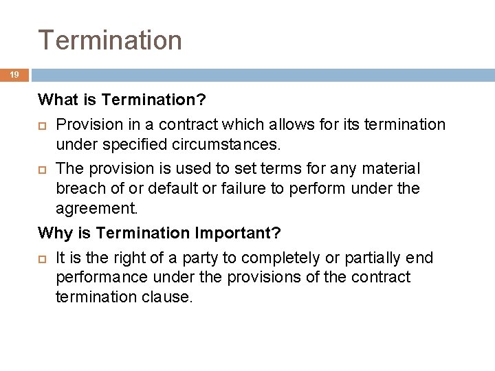 Termination 19 What is Termination? Provision in a contract which allows for its termination