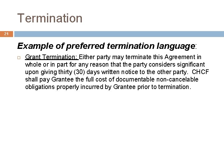 Termination 21 Example of preferred termination language: Grant Termination: Either party may terminate this