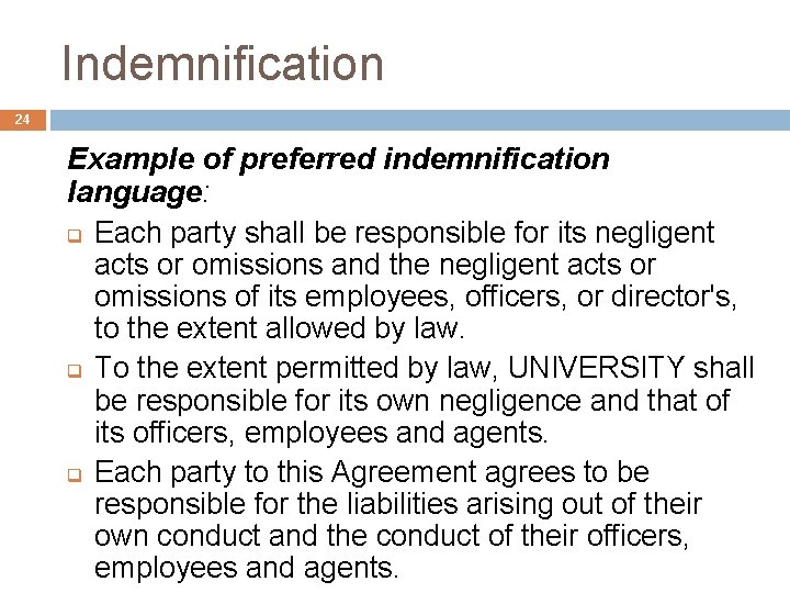 Indemnification 24 Example of preferred indemnification language: q Each party shall be responsible for