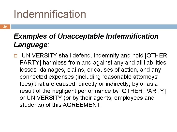 Indemnification 26 Examples of Unacceptable Indemnification Language: UNIVERSITY shall defend, indemnify and hold [OTHER
