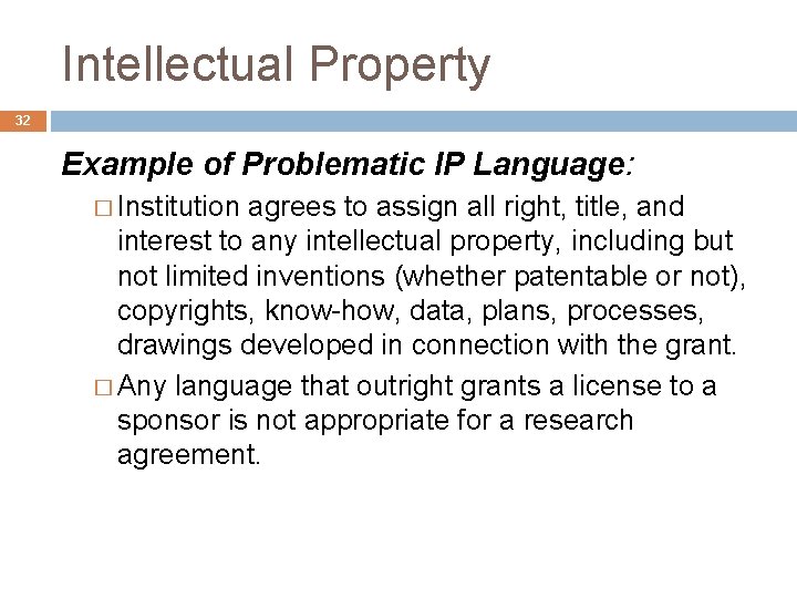 Intellectual Property 32 Example of Problematic IP Language: � Institution agrees to assign all