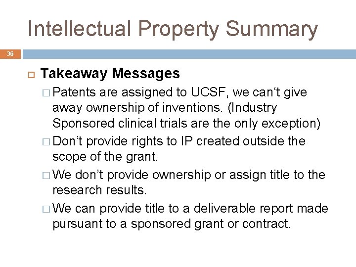 Intellectual Property Summary 36 Takeaway Messages � Patents are assigned to UCSF, we can‘t