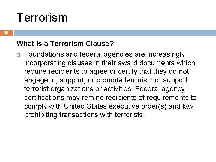 Terrorism 39 What is a Terrorism Clause? Foundations and federal agencies are increasingly incorporating