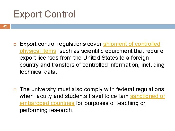 Export Control 42 Export control regulations cover shipment of controlled physical items, such as