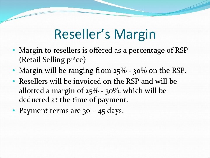 Reseller’s Margin • Margin to resellers is offered as a percentage of RSP (Retail Reseller’s Margin • Margin to resellers is offered as a percentage of RSP (Retail