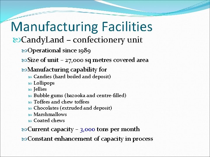 Manufacturing Facilities Candy. Land – confectionery unit Operational since 1989 Size of unit – Manufacturing Facilities Candy. Land – confectionery unit Operational since 1989 Size of unit –