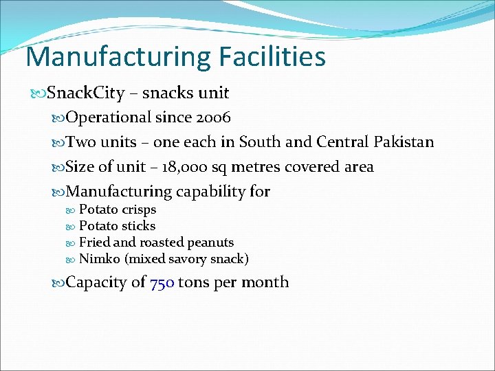 Manufacturing Facilities Snack. City – snacks unit Operational since 2006 Two units – one Manufacturing Facilities Snack. City – snacks unit Operational since 2006 Two units – one