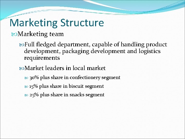Marketing Structure Marketing team Full fledged department, capable of handling product development, packaging development Marketing Structure Marketing team Full fledged department, capable of handling product development, packaging development
