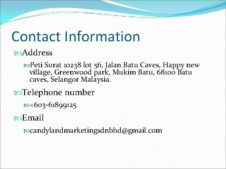 Contact Information Address Peti Surat 10238 lot 56, Jalan Batu Caves, Happy new village, Contact Information Address Peti Surat 10238 lot 56, Jalan Batu Caves, Happy new village,
