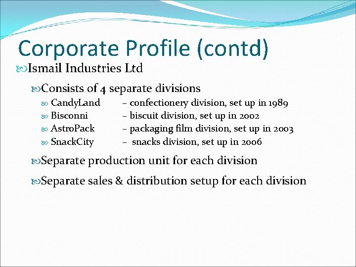 Corporate Profile (contd) Ismail Industries Ltd Consists of 4 separate divisions Candy. Land – Corporate Profile (contd) Ismail Industries Ltd Consists of 4 separate divisions Candy. Land –