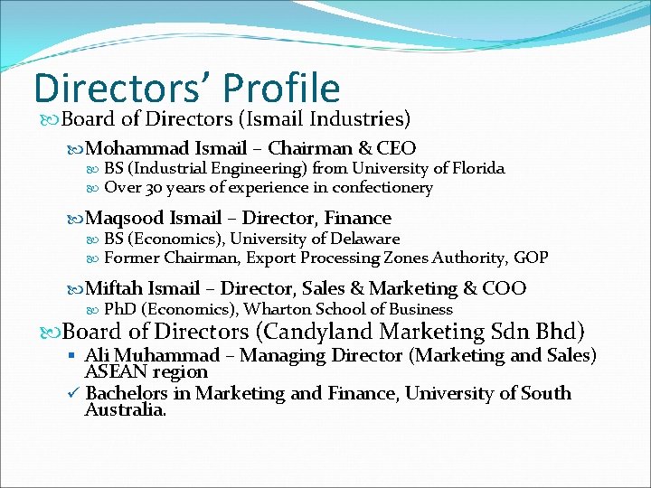 Directors’ Profile Board of Directors (Ismail Industries) Mohammad Ismail – Chairman & CEO BS Directors’ Profile Board of Directors (Ismail Industries) Mohammad Ismail – Chairman & CEO BS