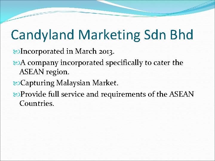 Candyland Marketing Sdn Bhd Incorporated in March 2013. A company incorporated specifically to cater Candyland Marketing Sdn Bhd Incorporated in March 2013. A company incorporated specifically to cater