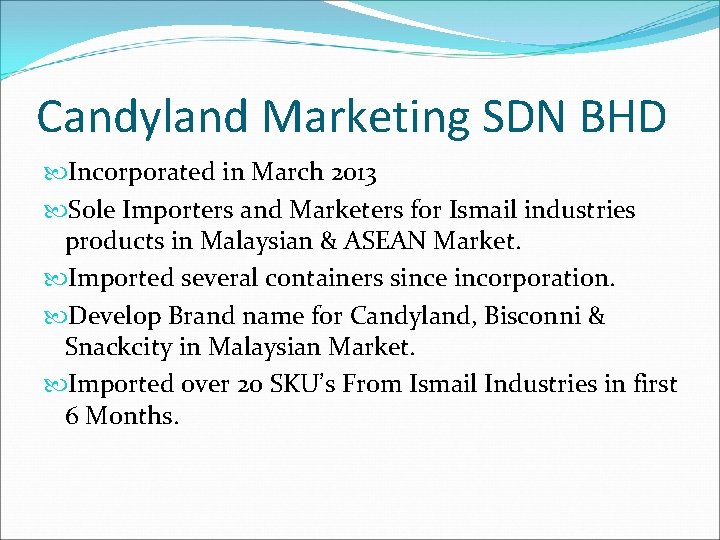 Candyland Marketing SDN BHD Incorporated in March 2013 Sole Importers and Marketers for Ismail Candyland Marketing SDN BHD Incorporated in March 2013 Sole Importers and Marketers for Ismail