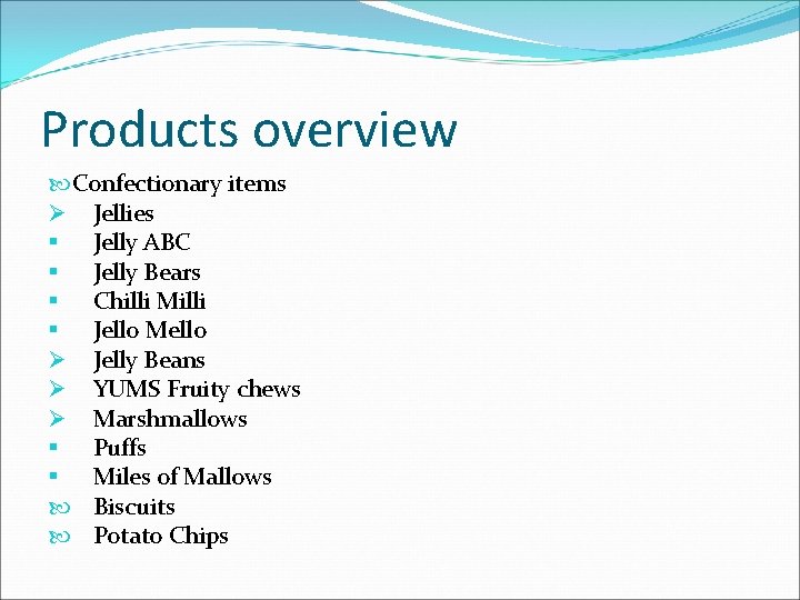Products overview Confectionary items Ø Jellies § Jelly ABC § Jelly Bears § Chilli Products overview Confectionary items Ø Jellies § Jelly ABC § Jelly Bears § Chilli