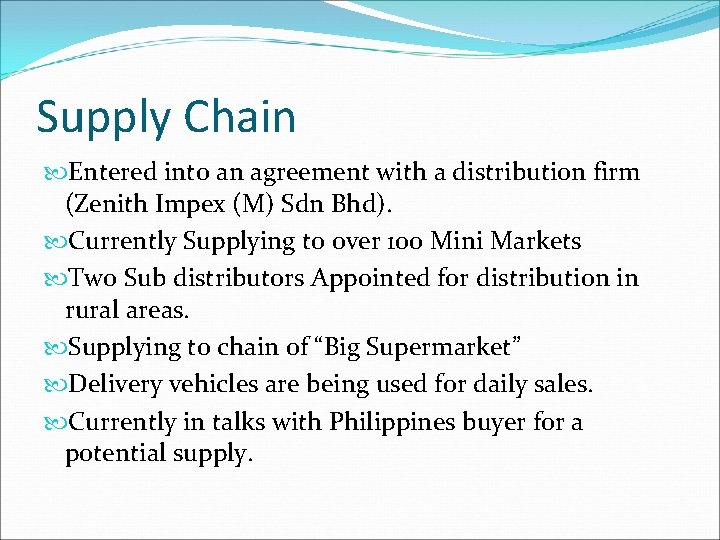 Supply Chain Entered into an agreement with a distribution firm (Zenith Impex (M) Sdn Supply Chain Entered into an agreement with a distribution firm (Zenith Impex (M) Sdn