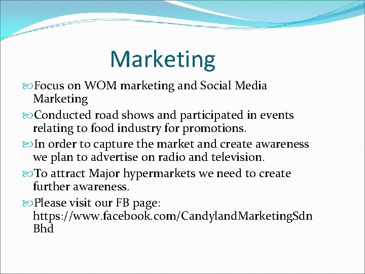 Marketing Focus on WOM marketing and Social Media Marketing Conducted road shows and participated Marketing Focus on WOM marketing and Social Media Marketing Conducted road shows and participated