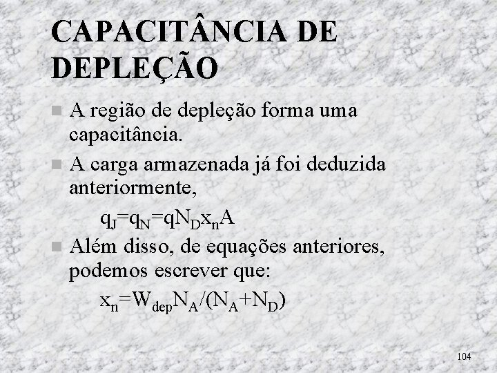 CAPACIT NCIA DE DEPLEÇÃO A região de depleção forma uma capacitância. A carga armazenada CAPACIT NCIA DE DEPLEÇÃO A região de depleção forma uma capacitância. A carga armazenada