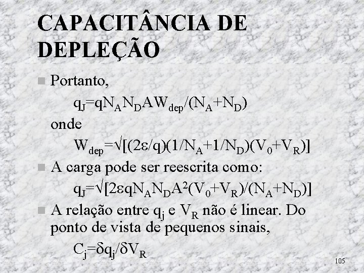 CAPACIT NCIA DE DEPLEÇÃO Portanto, q. J=q. NANDAWdep/(NA+ND) onde Wdep= [(2 /q)(1/NA+1/ND)(V 0+VR)] A