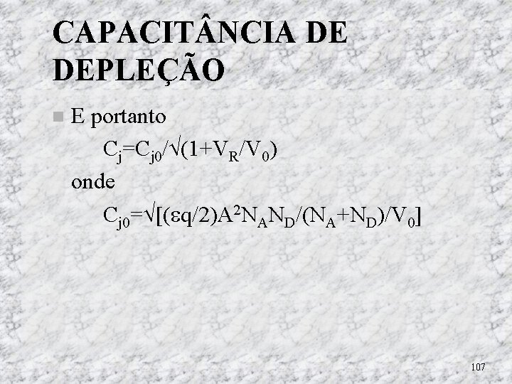 CAPACIT NCIA DE DEPLEÇÃO E portanto Cj=Cj 0/ (1+VR/V 0) onde Cj 0= [( CAPACIT NCIA DE DEPLEÇÃO E portanto Cj=Cj 0/ (1+VR/V 0) onde Cj 0= [(