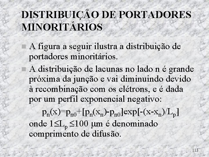 DISTRIBUIÇÃO DE PORTADORES MINORITÁRIOS A figura a seguir ilustra a distribuição de portadores minoritários. DISTRIBUIÇÃO DE PORTADORES MINORITÁRIOS A figura a seguir ilustra a distribuição de portadores minoritários.