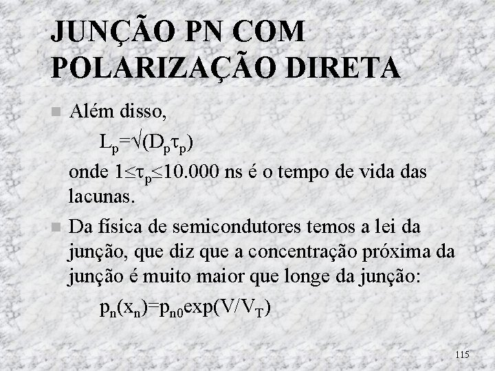 JUNÇÃO PN COM POLARIZAÇÃO DIRETA Além disso, Lp= (Dp p) onde 1 p 10. JUNÇÃO PN COM POLARIZAÇÃO DIRETA Além disso, Lp= (Dp p) onde 1 p 10.