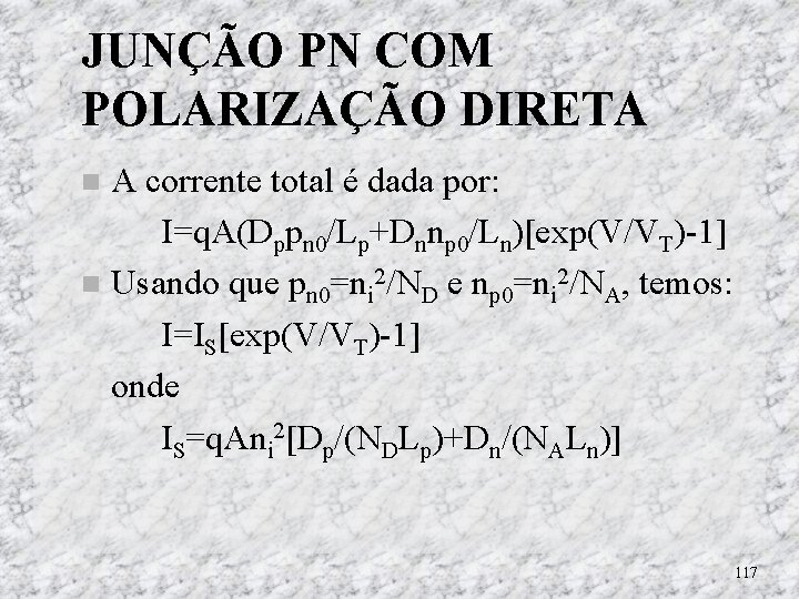 JUNÇÃO PN COM POLARIZAÇÃO DIRETA A corrente total é dada por: I=q. A(Dppn 0/Lp+Dnnp JUNÇÃO PN COM POLARIZAÇÃO DIRETA A corrente total é dada por: I=q. A(Dppn 0/Lp+Dnnp