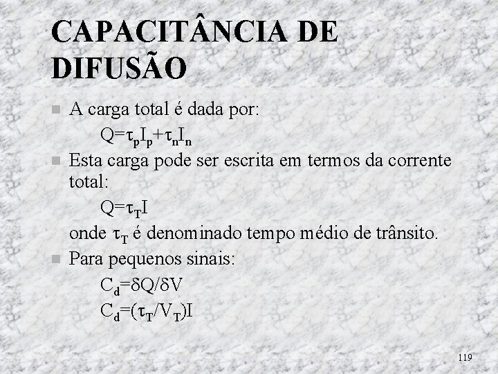 CAPACIT NCIA DE DIFUSÃO A carga total é dada por: Q= p. Ip+ n. CAPACIT NCIA DE DIFUSÃO A carga total é dada por: Q= p. Ip+ n.
