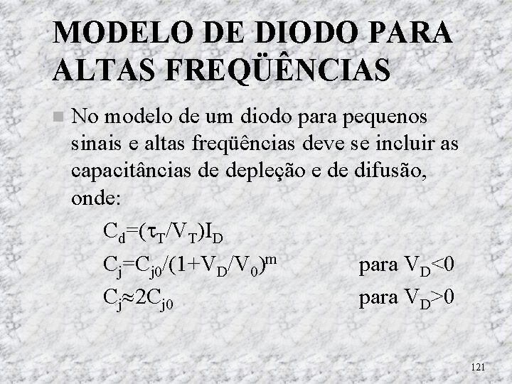 MODELO DE DIODO PARA ALTAS FREQÜÊNCIAS No modelo de um diodo para pequenos sinais MODELO DE DIODO PARA ALTAS FREQÜÊNCIAS No modelo de um diodo para pequenos sinais