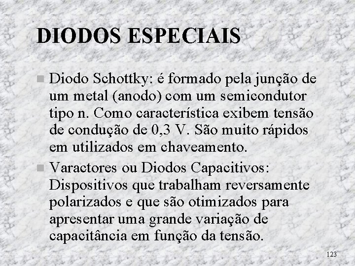 DIODOS ESPECIAIS Diodo Schottky: é formado pela junção de um metal (anodo) com um DIODOS ESPECIAIS Diodo Schottky: é formado pela junção de um metal (anodo) com um