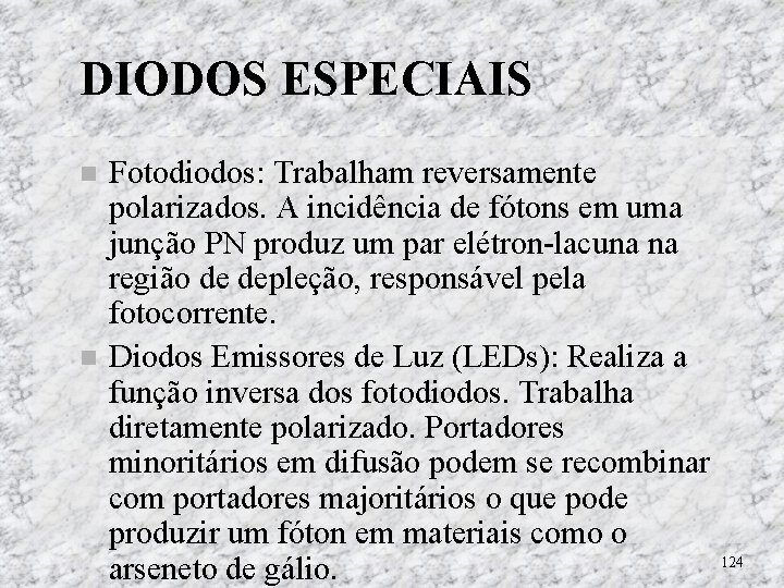 DIODOS ESPECIAIS Fotodiodos: Trabalham reversamente polarizados. A incidência de fótons em uma junção PN DIODOS ESPECIAIS Fotodiodos: Trabalham reversamente polarizados. A incidência de fótons em uma junção PN