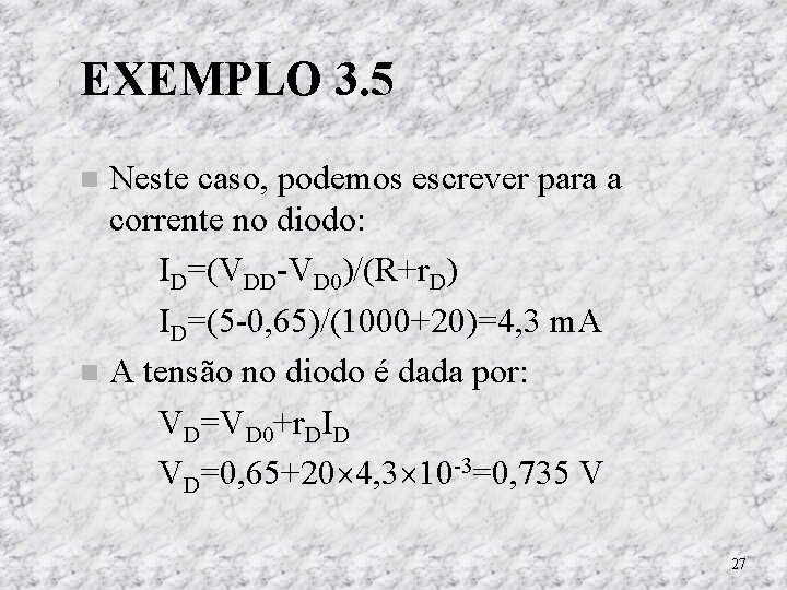 EXEMPLO 3. 5 Neste caso, podemos escrever para a corrente no diodo: ID=(VDD-VD 0)/(R+r. EXEMPLO 3. 5 Neste caso, podemos escrever para a corrente no diodo: ID=(VDD-VD 0)/(R+r.