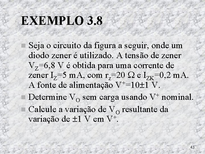 EXEMPLO 3. 8 Seja o circuito da figura a seguir, onde um diodo zener EXEMPLO 3. 8 Seja o circuito da figura a seguir, onde um diodo zener